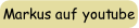 Markus auf youtube.